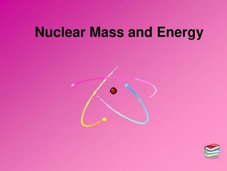 Nuclear Mass and Energy