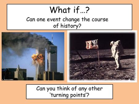 What if…? Can one event change the course of history?