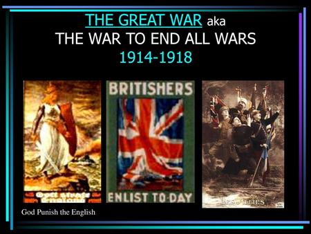 THE GREAT WAR aka THE WAR TO END ALL WARS