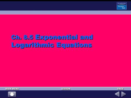 Ch. 8.5 Exponential and Logarithmic Equations