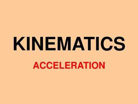 KINEMATICS ACCELERATION.