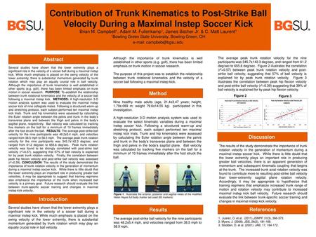 Contribution of Trunk Kinematics to Post-Strike Ball Velocity During a Maximal Instep Soccer Kick Brian M. Campbell1, Adam M. Fullenkamp1, James Bacher.