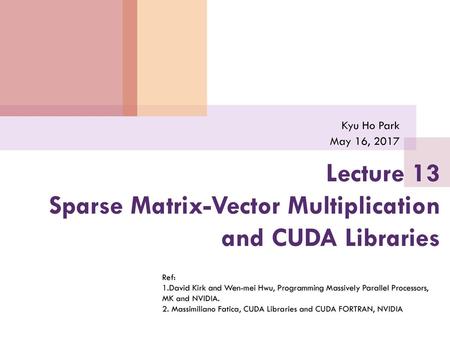 Lecture 13 Sparse Matrix-Vector Multiplication and CUDA Libraries