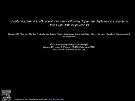 Striatal dopamine D2/3 receptor binding following dopamine depletion in subjects at Ultra High Risk for psychosis  Oswald J.N. Bloemen, Mariken B. de.