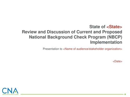 State of  Review and Discussion of Current and Proposed National Background Check Program (NBCP) Implementation Presentation to 