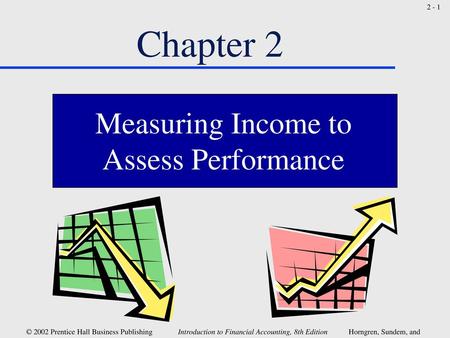 Chapter 2 Measuring Income to Assess Performance.