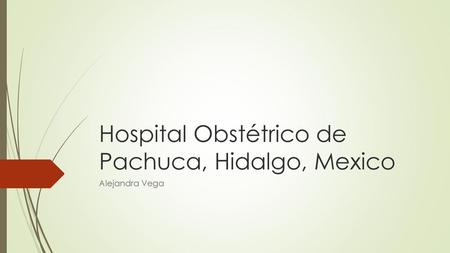 Hospital Obstétrico de Pachuca, Hidalgo, Mexico