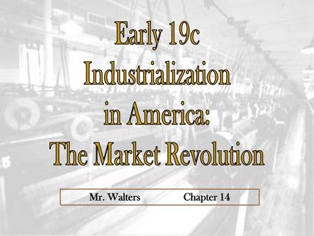 Early 19c Industrialization in America: The Market Revolution