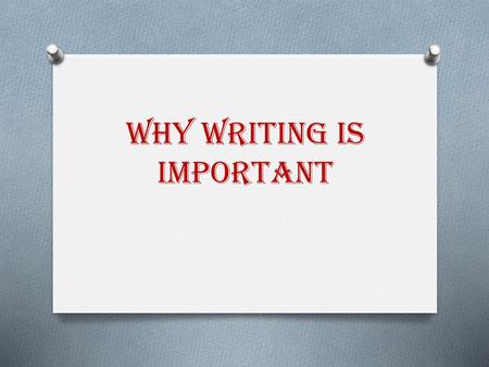 WHY WRITING IS IMPORTANT