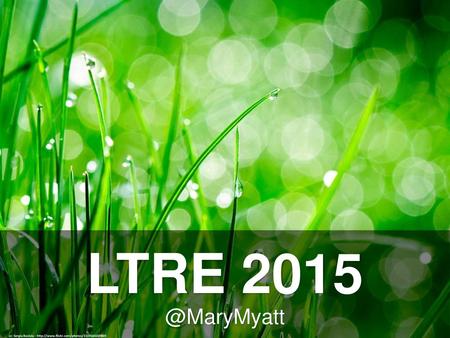 LTRE 2015 @MaryMyatt cc: Sergiu Bacioiu - http://www.flickr.com/photos/31191642@N05.