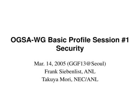 OGSA-WG Basic Profile Session #1 Security