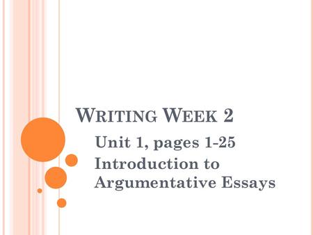 Unit 1, pages 1-25 Introduction to Argumentative Essays