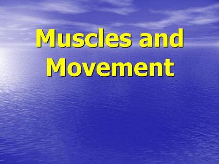 Muscles and Movement.