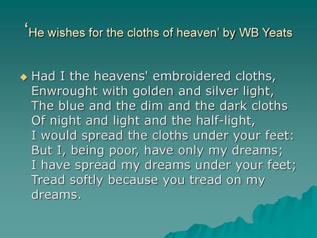 ‘He wishes for the cloths of heaven’ by WB Yeats