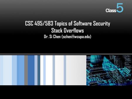 CSC 495/583 Topics of Software Security Stack Overflows