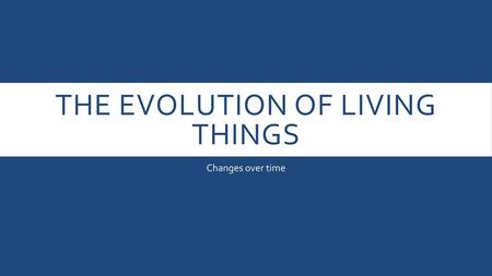 The Evolution of Living Things