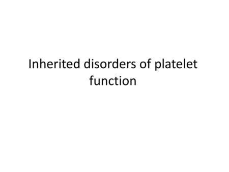 Inherited disorders of platelet function