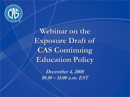 Webinar on the Exposure Draft of CAS Continuing Education Policy