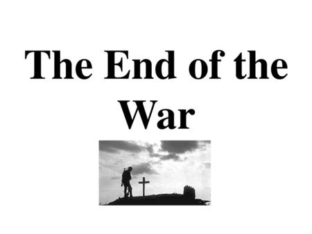 The End of the War.