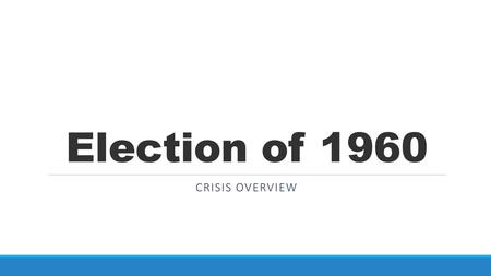 Election of 1960 Crisis Overview.