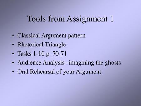 Tools from Assignment 1 Classical Argument pattern Rhetorical Triangle