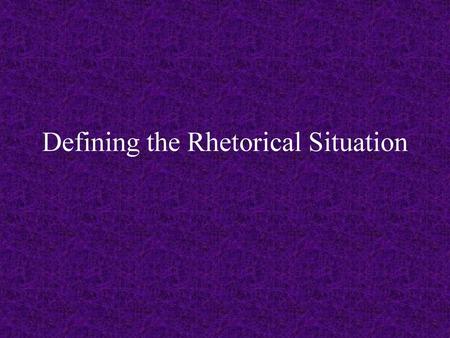 Defining the Rhetorical Situation