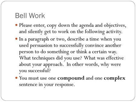 Bell Work Please enter, copy down the agenda and objectives, and silently get to work on the following activity. In a paragraph or two, describe a time.