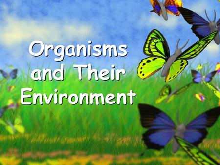 Organisms and Their Environment