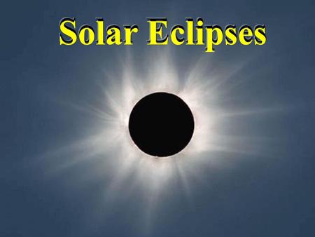 Solar Eclipses Solar Eclipses.