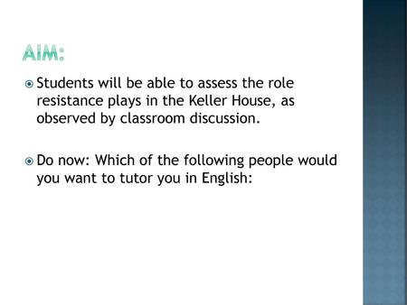 Aim: Students will be able to assess the role resistance plays in the Keller House, as observed by classroom discussion. Do now: Which of the following.