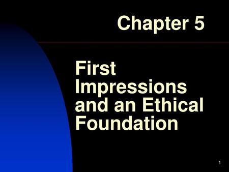 First Impressions and an Ethical Foundation