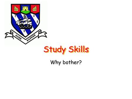 Study Skills Why bother?.