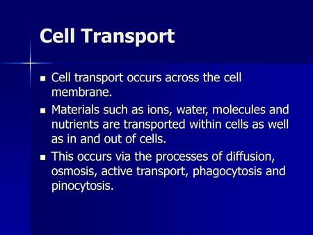 Cell Transport Cell transport occurs across the cell membrane.