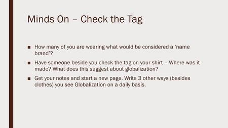 Minds On – Check the Tag How many of you are wearing what would be considered a ‘name brand’? Have someone beside you check the tag on your shirt – Where.