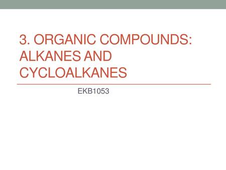 3. Organic Compounds: Alkanes and Cycloalkanes