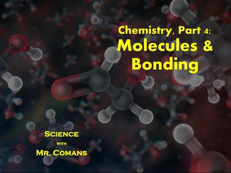 Chemistry, Part 4: Molecules & Bonding