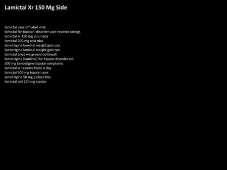 Lamictal Xr 150 Mg Side lamictal uses off label vnxk lamictal for bipolar i disorder user reviews ratings lamictal xr 150 mg ahumada lamictal 200 mg cost.