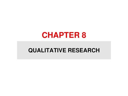 CHAPTER 8 QUALITATIVE RESEARCH.