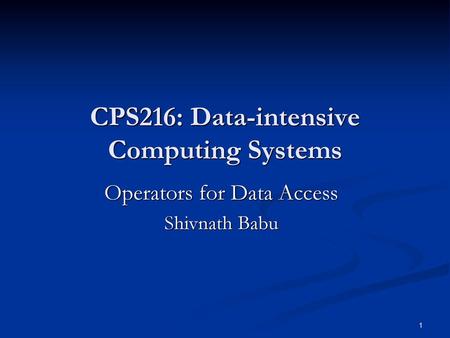 CPS216: Data-intensive Computing Systems