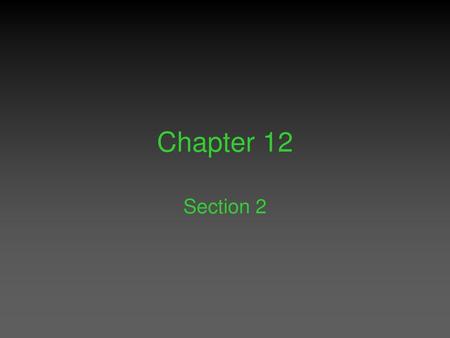 Chapter 12 Section 2.