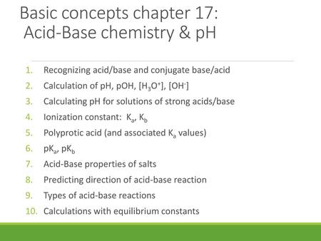 Basic concepts chapter 17: Acid-Base chemistry & pH