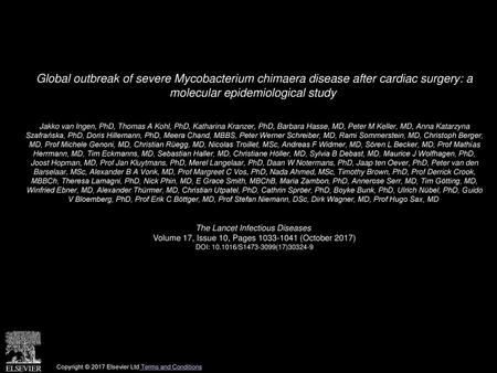 Global outbreak of severe Mycobacterium chimaera disease after cardiac surgery: a molecular epidemiological study  Jakko van Ingen, PhD, Thomas A Kohl,