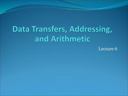 Data Transfers, Addressing, and Arithmetic