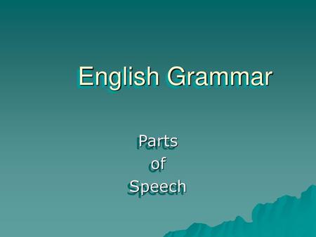 English Grammar Parts of Speech.