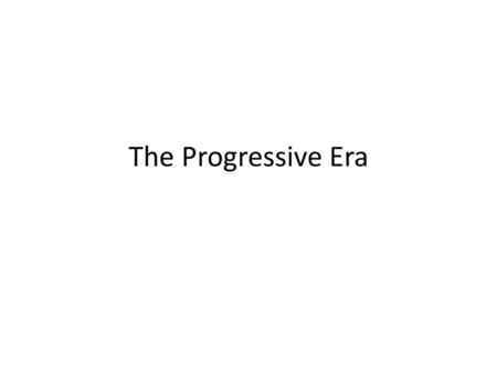 The Progressive Era.