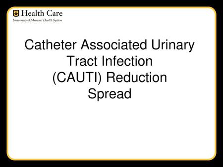 Catheter Associated Urinary Tract Infection (CAUTI) Reduction Spread