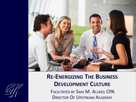 RE-ENERGIZING THE BUSINESS DEVELOPMENT CULTURE