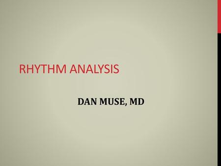 RHYTHM ANALYSIS DAN MUSE, MD.