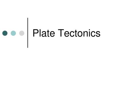 Plate Tectonics.