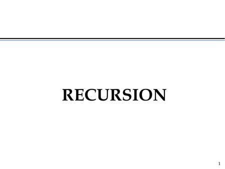 RECURSION.